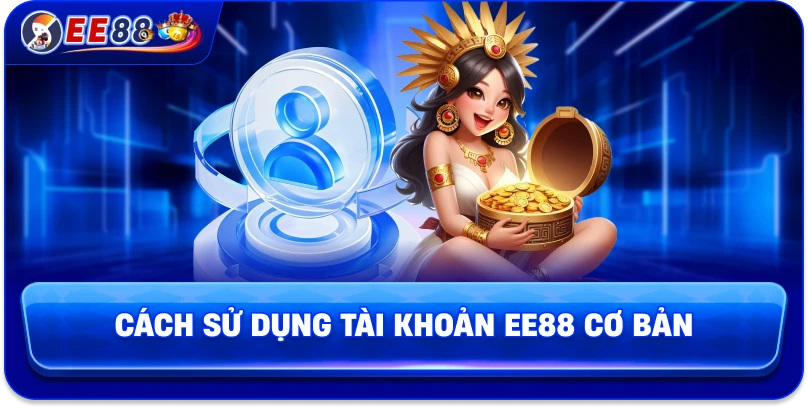 Cách sử dụng tài khoản EE88 cơ bản