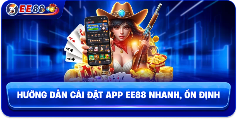 Hướng dẫn cài đặt app EE88 nhanh, ổn định