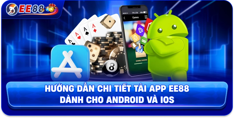 Hướng dẫn chi tiết tải app EE88 dành cho android và IOS