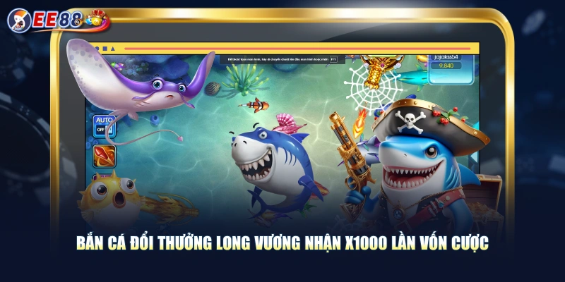 Bắn cá đổi thưởng Long Vương nhận x1000 lần vốn cược