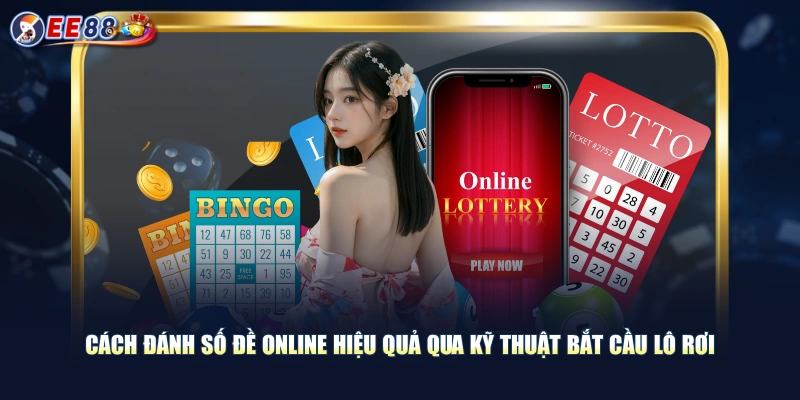Cách đánh số đề online hiệu quả qua kỹ thuật bắt cầu lô rơi