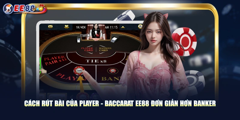 Cách rút bài của Player - Baccarat EE88 đơn giản hơn Banker