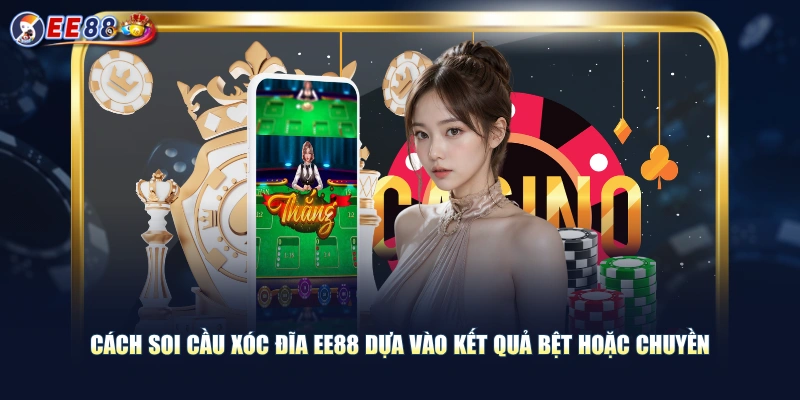 Cách soi cầu xóc đĩa EE88 dựa vào kết quả bệt hoặc chuyền