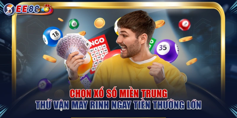 Chọn Xổ Số Miền Trung Thử Vận May Rinh Ngay Tiền Thưởng Lớn
