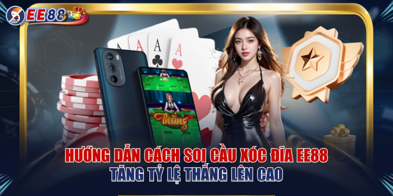 Hướng Dẫn Cách Soi Cầu Xóc Đĩa EE88 Tăng Tỷ Lệ Thắng Lên Cao