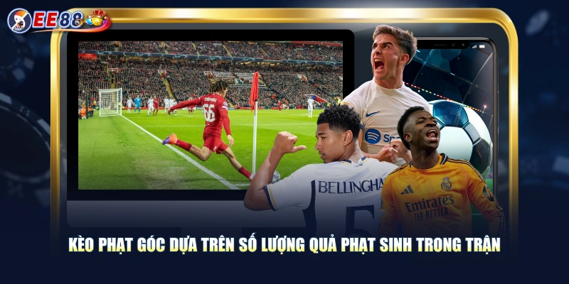 Kèo phạt góc dựa trên số lượng quả phạt sinh trong trận