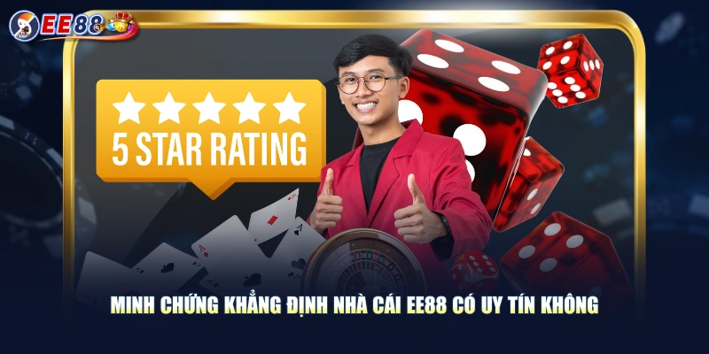 Minh chứng khẳng định nhà cái EE88 có uy tín không