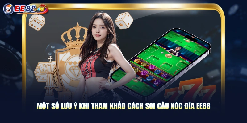 Một số lưu ý khi tham khảo cách soi cầu xóc đĩa EE88