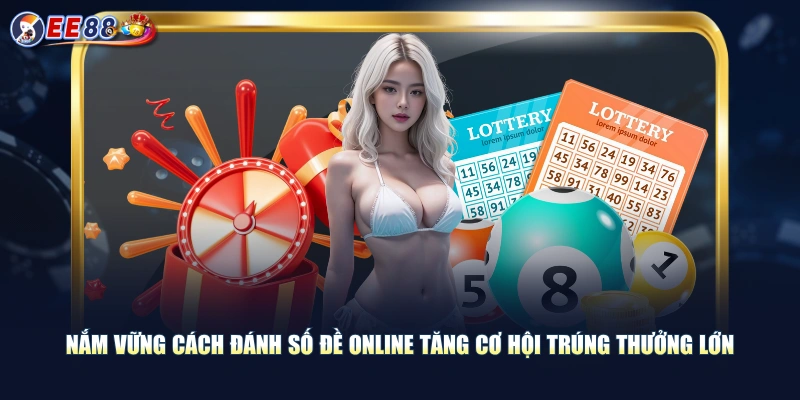 Nắm vững cách đánh số đề online tăng cơ hội trúng thưởng lớn