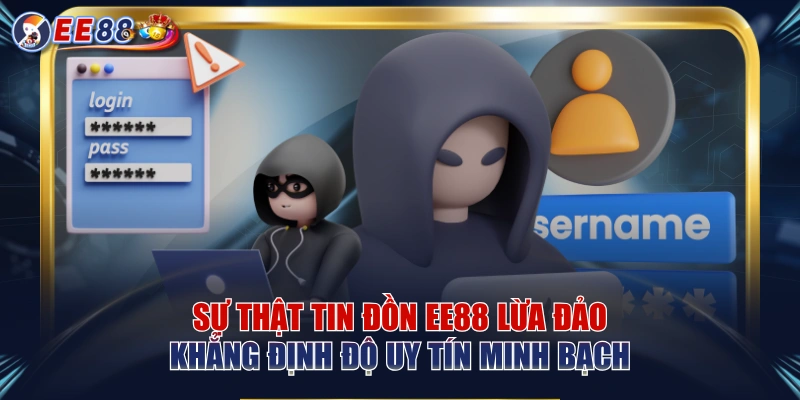 Sự Thật Tin Đồn EE88 Lừa Đảo Khẳng Định Độ Uy Tín Minh Bạch