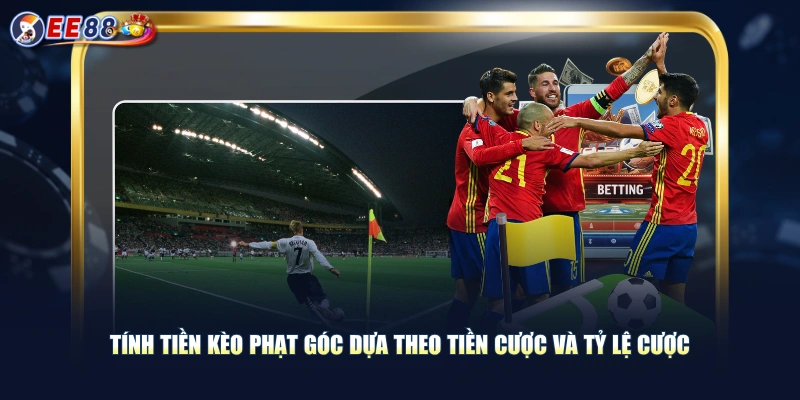 Tính tiền kèo phạt góc dựa theo tiền cược và tỷ lệ cược